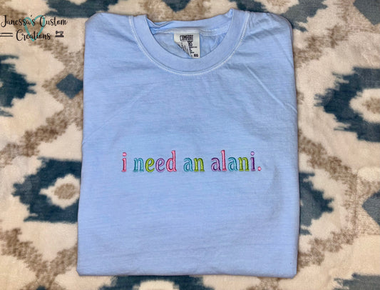 I Need An Alani Tee